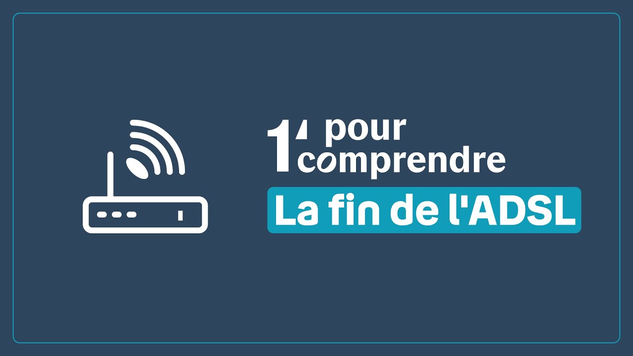 La fin de l'ADSL | 1 minute pour comprendre