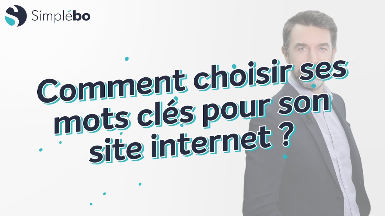 Référencement naturel (SEO) - Comment choisir les mots clés pour son site internet ?