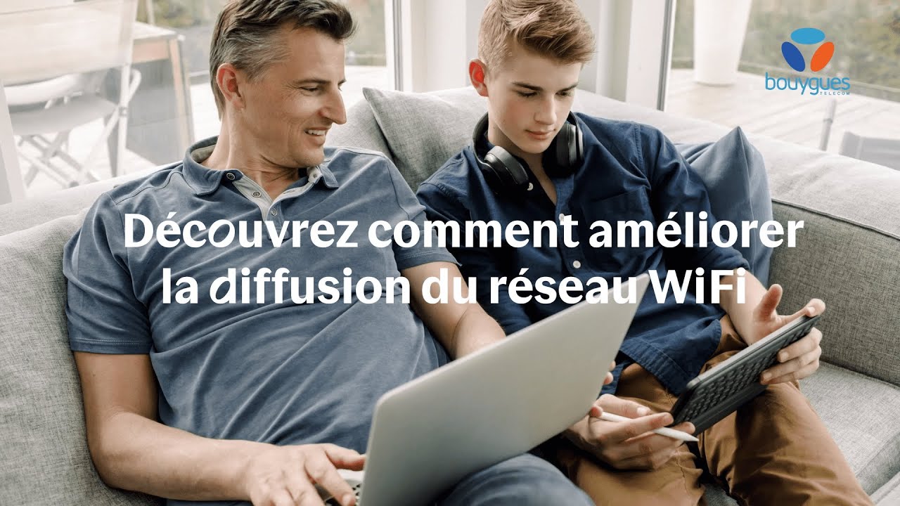 Améliorer la diffusion du réseau WiFi | Bouygues Telecom